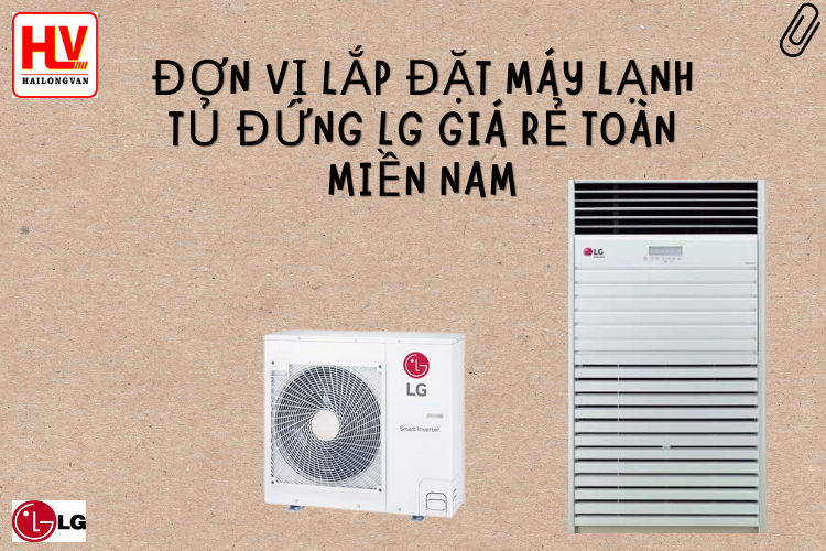 Địa chỉ bán máy lạnh tủ đứng LG giá rẻ cạnh tranh toàn miền Nam